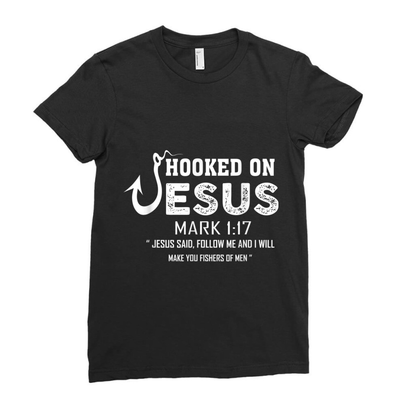 Hooked On Jesus Mark 117 Religious Bible Verse - Fishermen Day Gift Ladies Fitted T-Shirt by Aria-Proctor | Artistshot