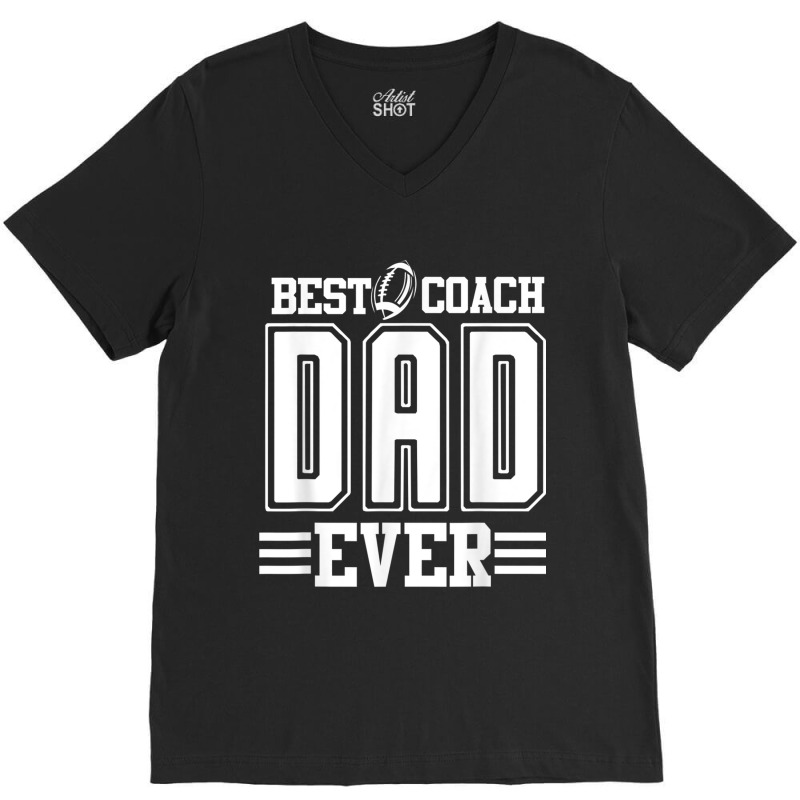 Mens Best Coach Dad Ever Football Fathers Day Funny High School V-neck Tee | Artistshot