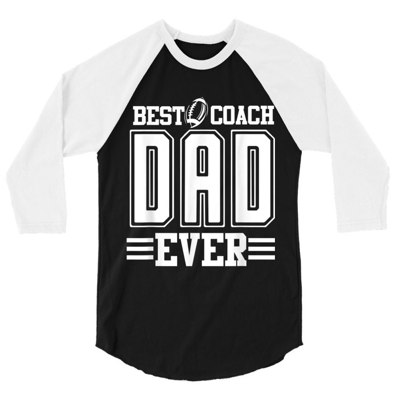 Mens Best Coach Dad Ever Football Fathers Day Funny High School 3/4 Sleeve Shirt | Artistshot