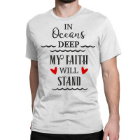 In Oceans Deep My Faith Will Stand Christian Novelty Item T Shirt Classic T-shirt | Artistshot