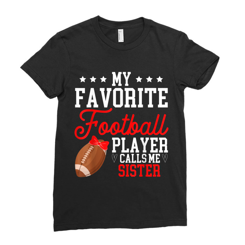 My Favorite Football Player Calls Me Sister Cute Ladies Fitted T-Shirt by Artist-Shannon | Artistshot