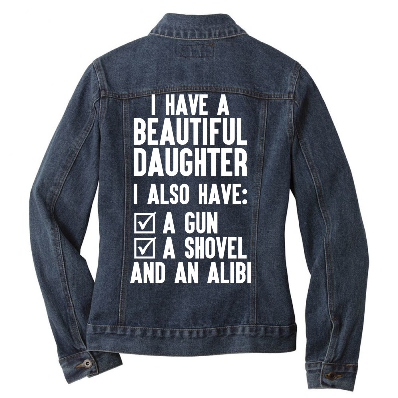 I Have A Beautiful Daughter, I Also Have: A Gun, A Shovel And An Alibi Ladies Denim Jacket | Artistshot