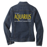 It's An Aquarius Thing, You Wouldn't Understand! Ladies Denim Jacket | Artistshot