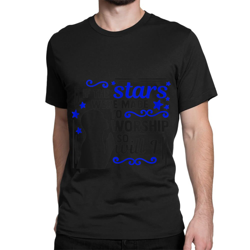 If The Stars Were Made To Worship Christian Novelty Item Character Ani Classic T-shirt by Aria-Proctor | Artistshot