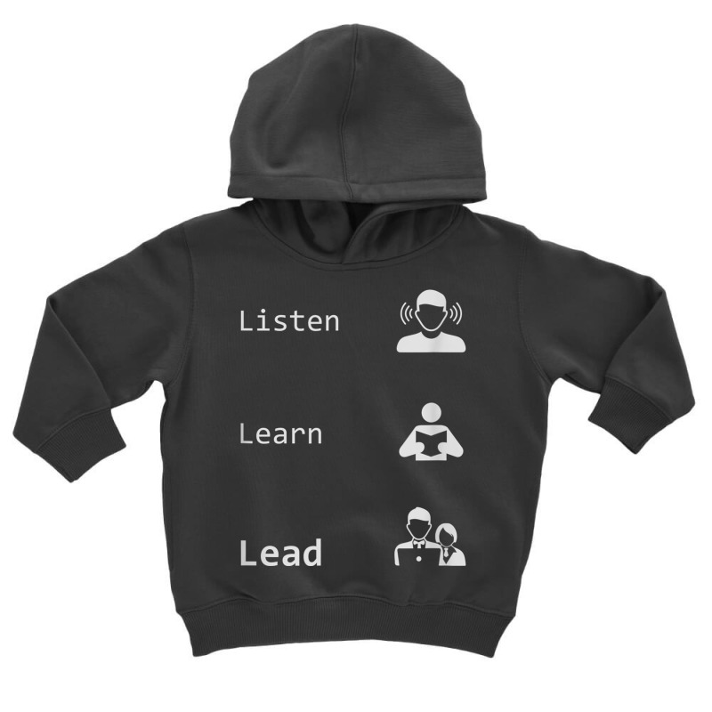 Listen, Learn, Lead   Leadership, Management, Boss Gift T Shirt Toddler Hoodie by AdvaitaLanderos | Artistshot