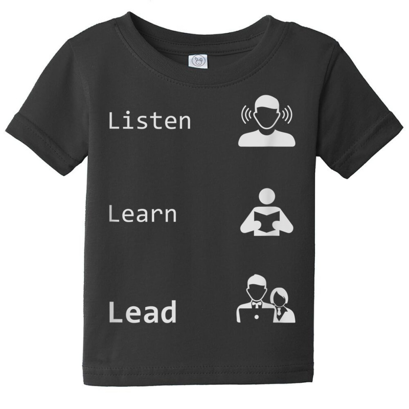 Listen, Learn, Lead   Leadership, Management, Boss Gift T Shirt Baby Tee by AdvaitaLanderos | Artistshot