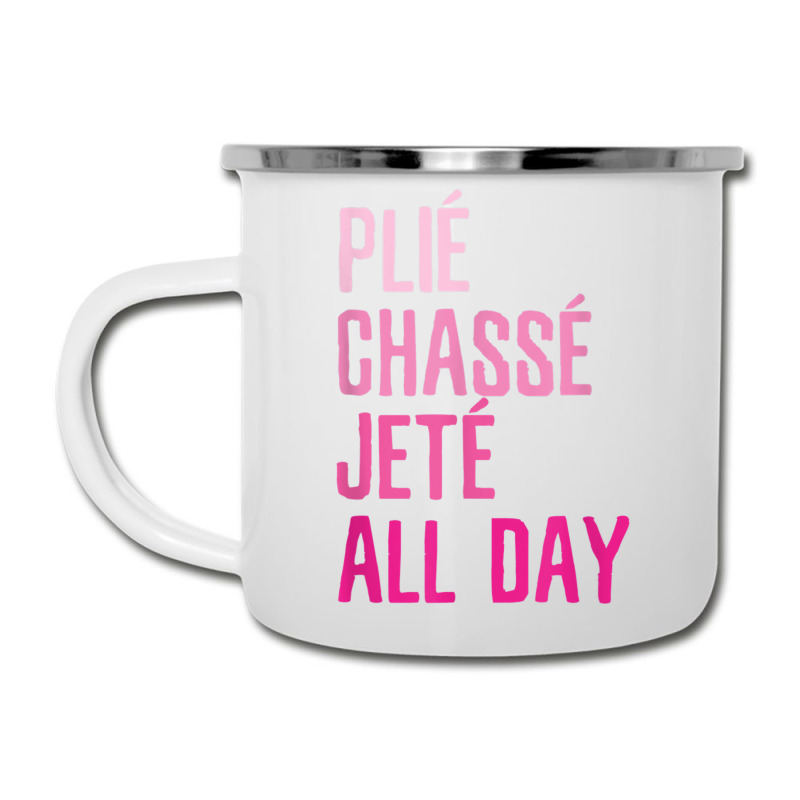 Plie Chasse Jete All Day  Dance Ballet Apparel Camper Cup | Artistshot