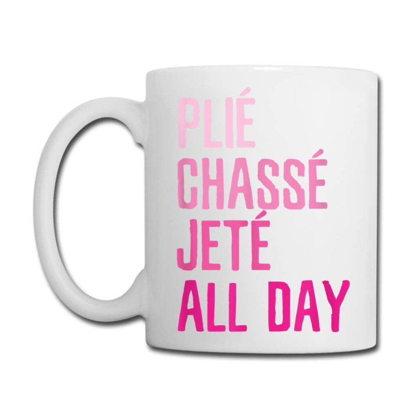 Plie Chasse Jete All Day  Dance Ballet Apparel Coffee Mug | Artistshot