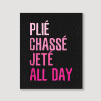 Plie Chasse Jete All Day  Dance Ballet Apparel Portrait Canvas Print | Artistshot