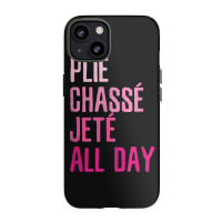 Plie Chasse Jete All Day  Dance Ballet Apparel Iphone 13 Case | Artistshot