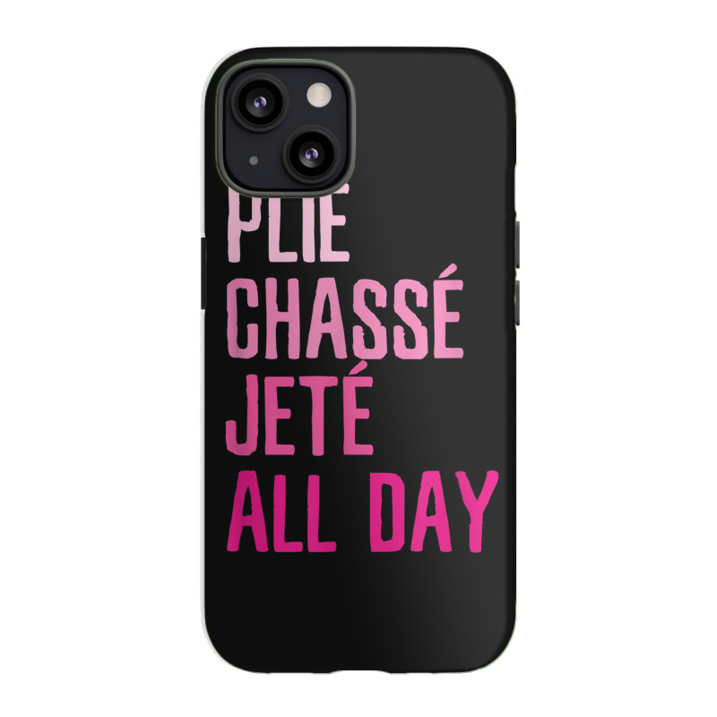 Plie Chasse Jete All Day  Dance Ballet Apparel Iphone 13 Case | Artistshot