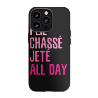 Plie Chasse Jete All Day  Dance Ballet Apparel Iphone 13 Pro Case | Artistshot