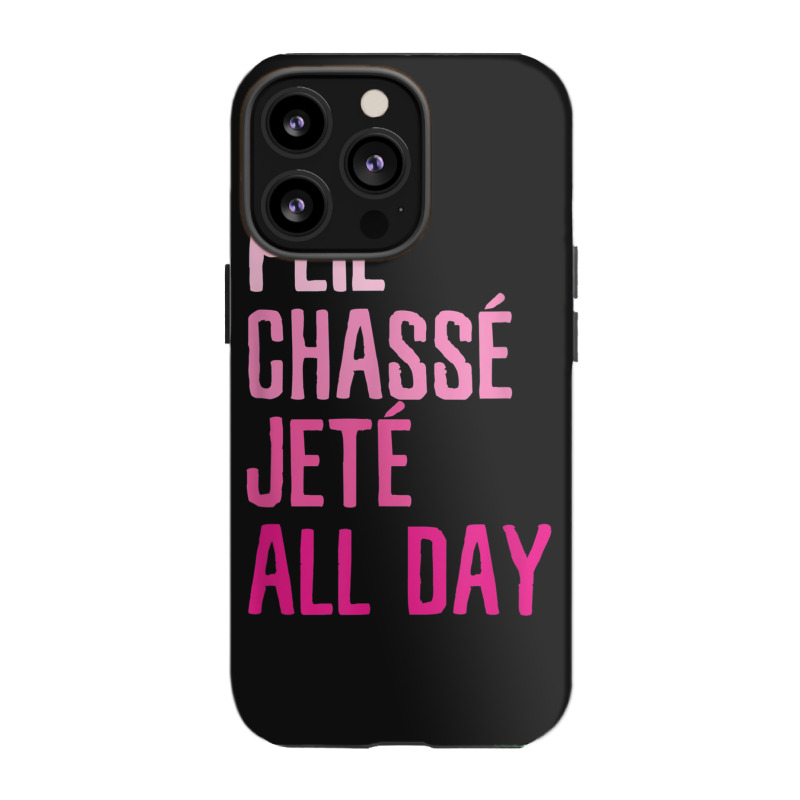 Plie Chasse Jete All Day  Dance Ballet Apparel Iphone 13 Pro Case | Artistshot