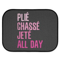 Plie Chasse Jete All Day  Dance Ballet Apparel Rear Car Mat | Artistshot