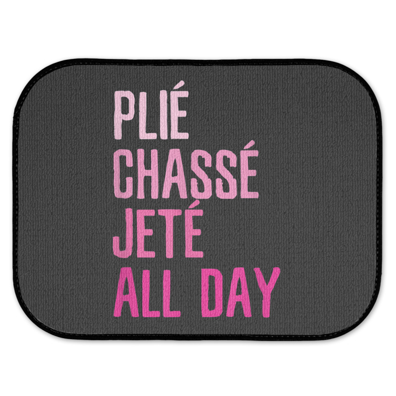 Plie Chasse Jete All Day  Dance Ballet Apparel Rear Car Mat | Artistshot