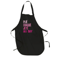 Plie Chasse Jete All Day  Dance Ballet Apparel Full-length Apron | Artistshot