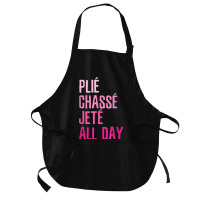 Plie Chasse Jete All Day  Dance Ballet Apparel Medium-length Apron | Artistshot