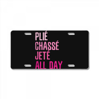 Plie Chasse Jete All Day  Dance Ballet Apparel License Plate | Artistshot