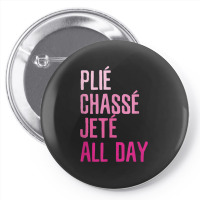 Plie Chasse Jete All Day  Dance Ballet Apparel Pin-back Button | Artistshot