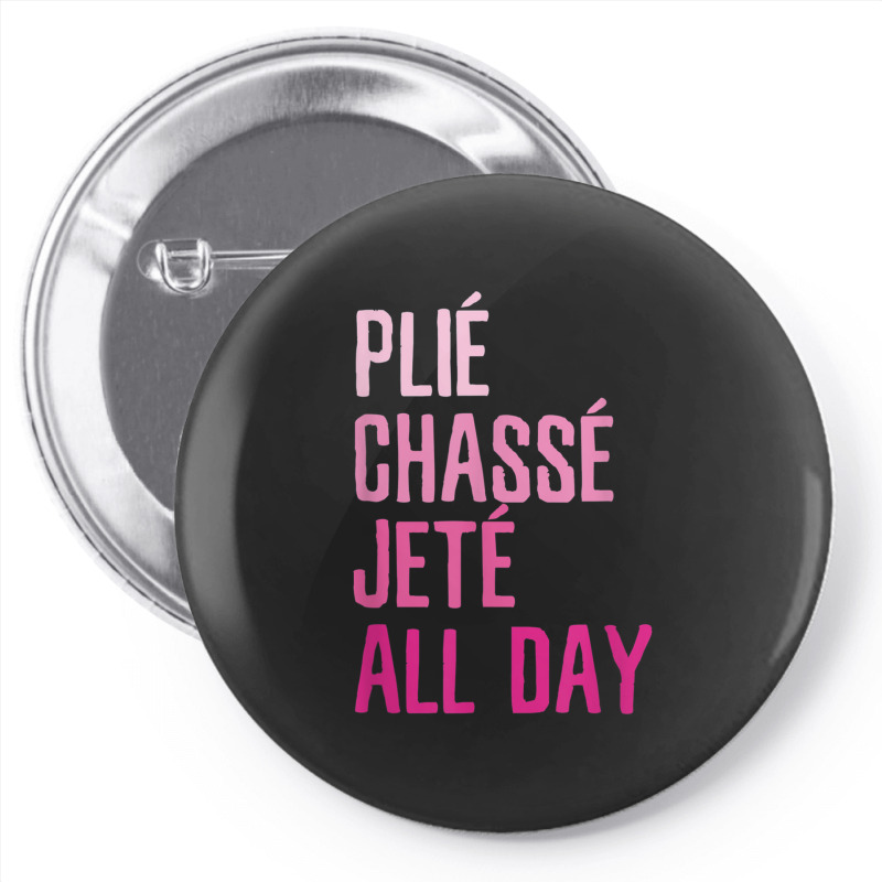 Plie Chasse Jete All Day  Dance Ballet Apparel Pin-back Button | Artistshot