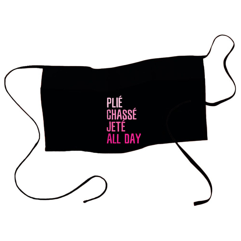 Plie Chasse Jete All Day  Dance Ballet Apparel Waist Apron | Artistshot