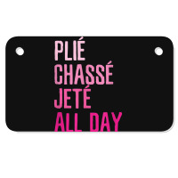 Plie Chasse Jete All Day  Dance Ballet Apparel Motorcycle License Plate | Artistshot