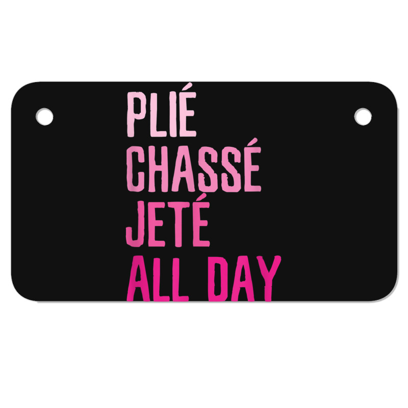 Plie Chasse Jete All Day  Dance Ballet Apparel Motorcycle License Plate | Artistshot