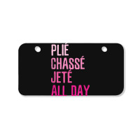 Plie Chasse Jete All Day  Dance Ballet Apparel Bicycle License Plate | Artistshot