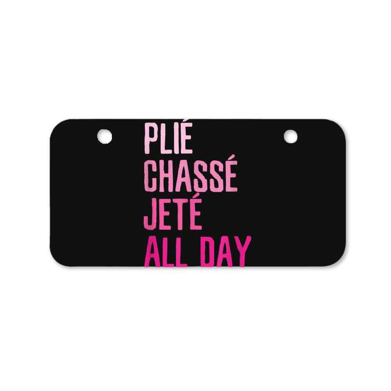 Plie Chasse Jete All Day  Dance Ballet Apparel Bicycle License Plate | Artistshot