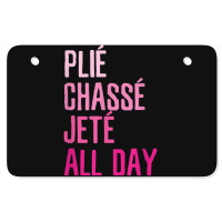 Plie Chasse Jete All Day  Dance Ballet Apparel Atv License Plate | Artistshot