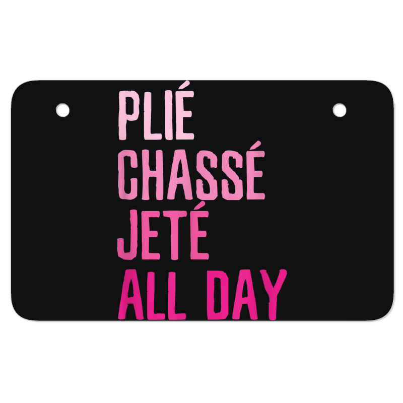 Plie Chasse Jete All Day  Dance Ballet Apparel Atv License Plate | Artistshot