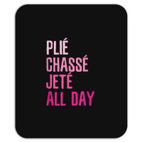 Plie Chasse Jete All Day  Dance Ballet Apparel Mousepad | Artistshot