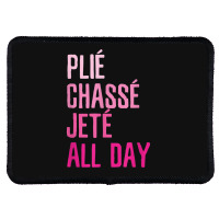 Plie Chasse Jete All Day  Dance Ballet Apparel Rectangle Patch | Artistshot