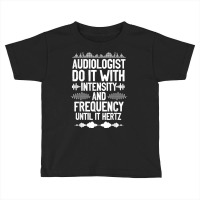 Audiologists Frequency Hertz Audiology Doctor T Shirt Toddler T-shirt | Artistshot