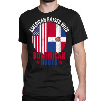 American Raised With Dominican Roots Dominican Republic Flag T Shirt Classic T-shirt | Artistshot