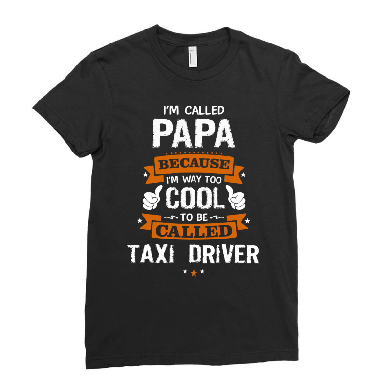 Papa Because To Be Called Taxi Driver Ladies Fitted T-Shirt by thanchashop | Artistshot