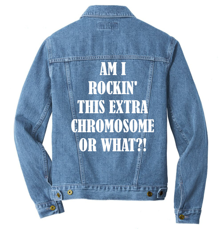 Am I Rocking This Extra Chromosone Or What? Men Denim Jacket | Artistshot