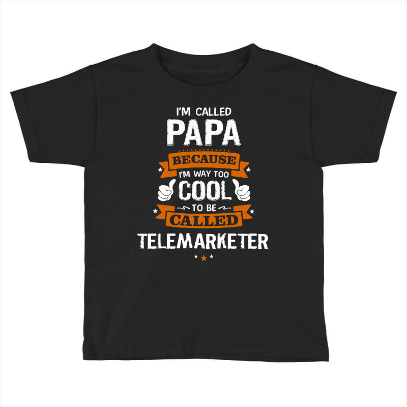 Papa Because To Be Called Telemarketer Toddler T-shirt by thanchashop | Artistshot