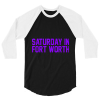 Saturday In Fort Worth Football  For Game Day 3/4 Sleeve Shirt | Artistshot