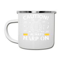 Musician Harpist Harp Player Caution! I Always Harp On T Shirt Camper Cup | Artistshot