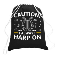 Musician Harpist Harp Player Caution! I Always Harp On T Shirt Drawstring Bags | Artistshot