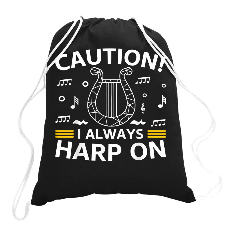 Musician Harpist Harp Player Caution! I Always Harp On T Shirt Drawstring Bags by yodishsaraveks | Artistshot