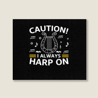 Musician Harpist Harp Player Caution! I Always Harp On T Shirt Landscape Canvas Print | Artistshot