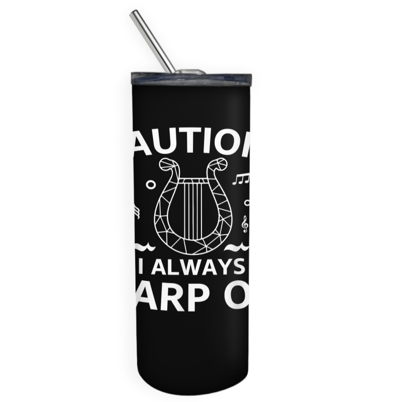 Musician Harpist Harp Player Caution! I Always Harp On T Shirt Skinny Tumbler by yodishsaraveks | Artistshot