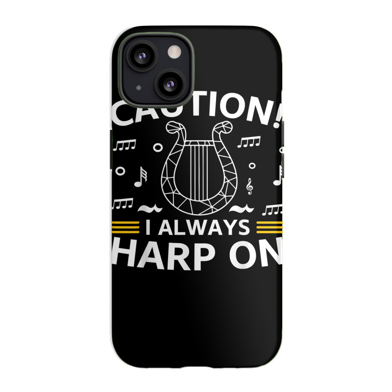 Musician Harpist Harp Player Caution! I Always Harp On T Shirt iPhone 13 Case by yodishsaraveks | Artistshot