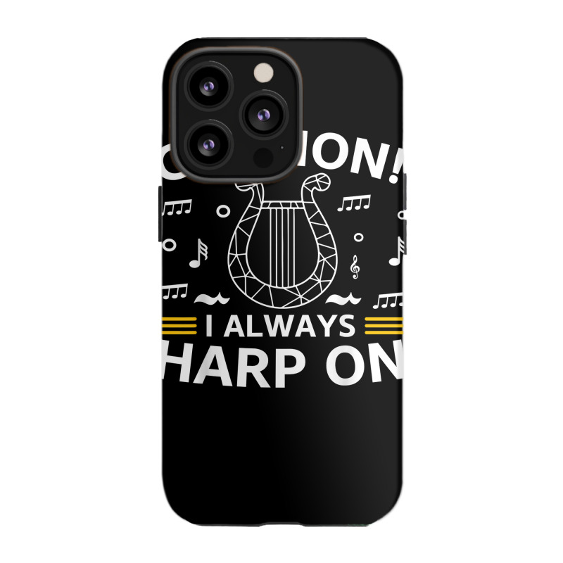 Musician Harpist Harp Player Caution! I Always Harp On T Shirt iPhone 13 Pro Case by yodishsaraveks | Artistshot