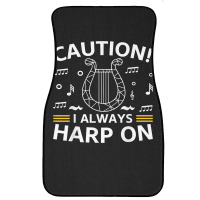 Musician Harpist Harp Player Caution! I Always Harp On T Shirt Front Car Mat | Artistshot