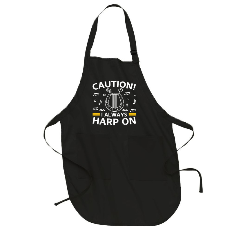 Musician Harpist Harp Player Caution! I Always Harp On T Shirt Full-Length Apron by yodishsaraveks | Artistshot