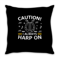 Musician Harpist Harp Player Caution! I Always Harp On T Shirt Throw Pillow | Artistshot