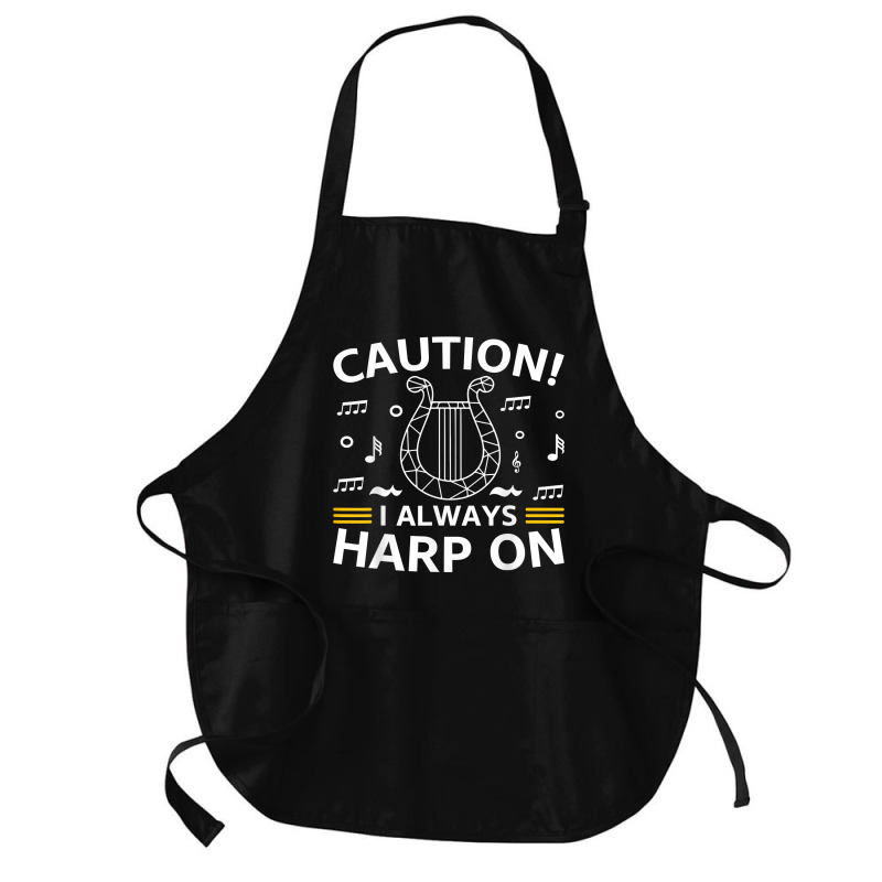 Musician Harpist Harp Player Caution! I Always Harp On T Shirt Medium-Length Apron by yodishsaraveks | Artistshot